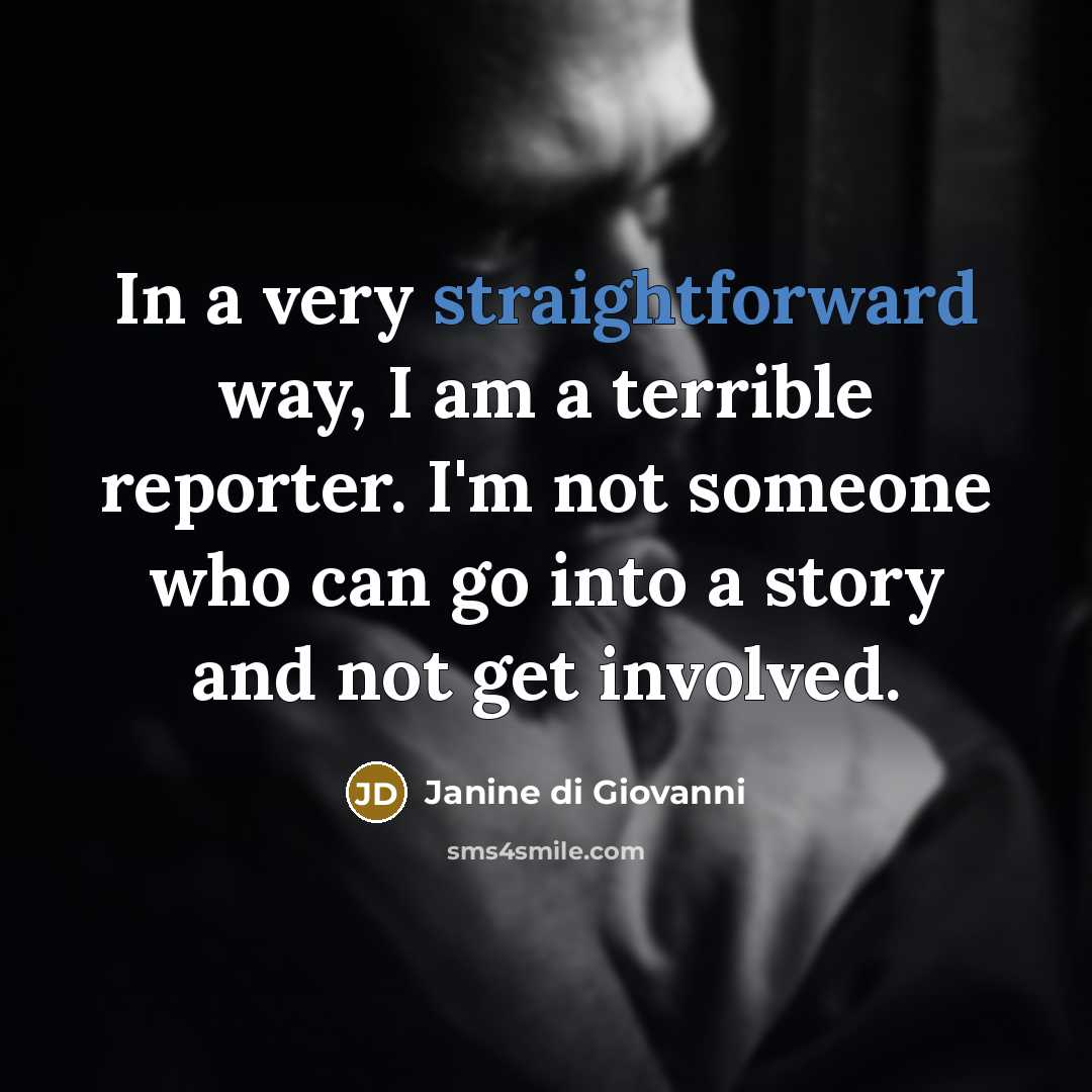 “In a very straightforward way, I am a terrible reporter.…” quote by Janine di Giovanni