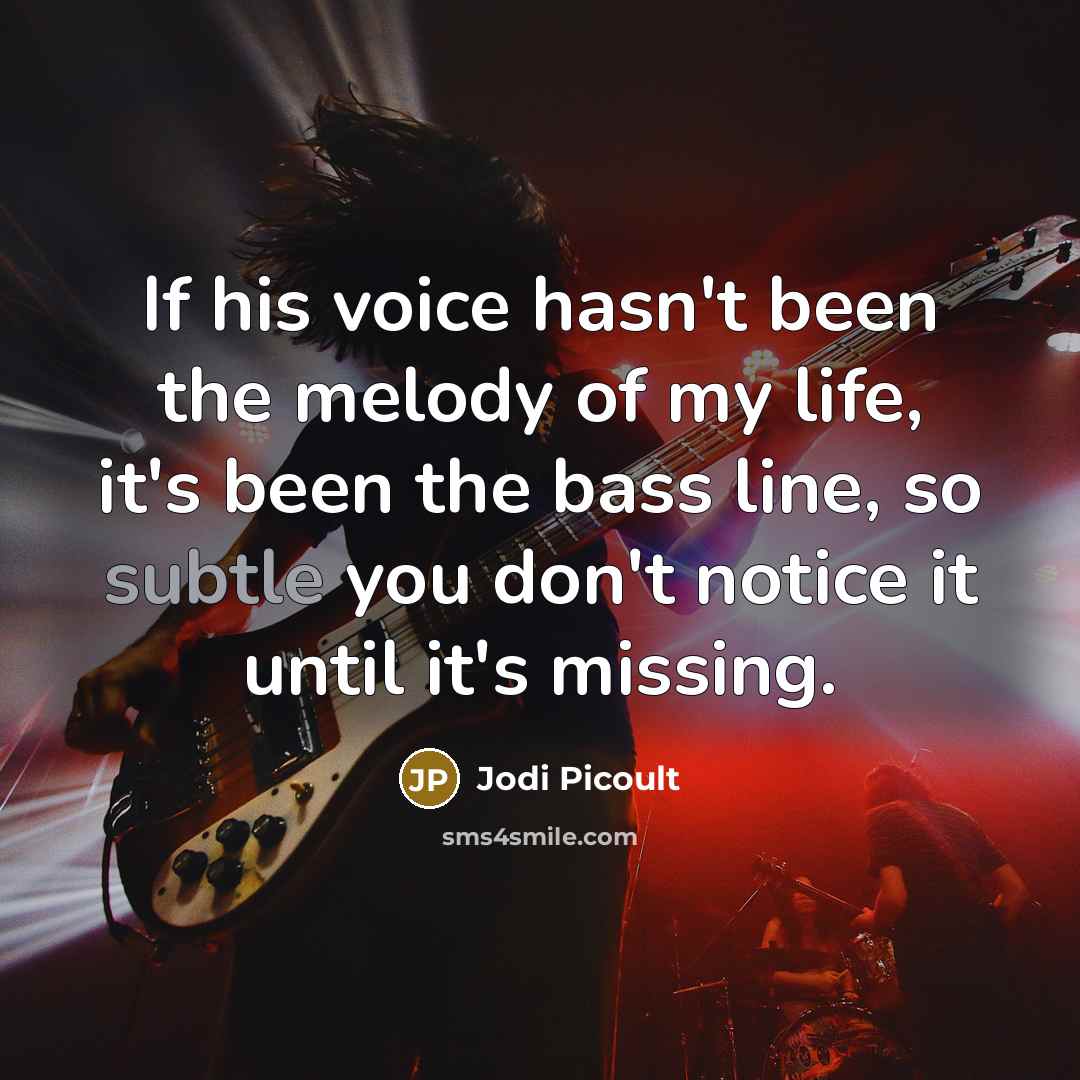 “If his voice hasn't been the melody of my life,…” quote by Jodi Picoult