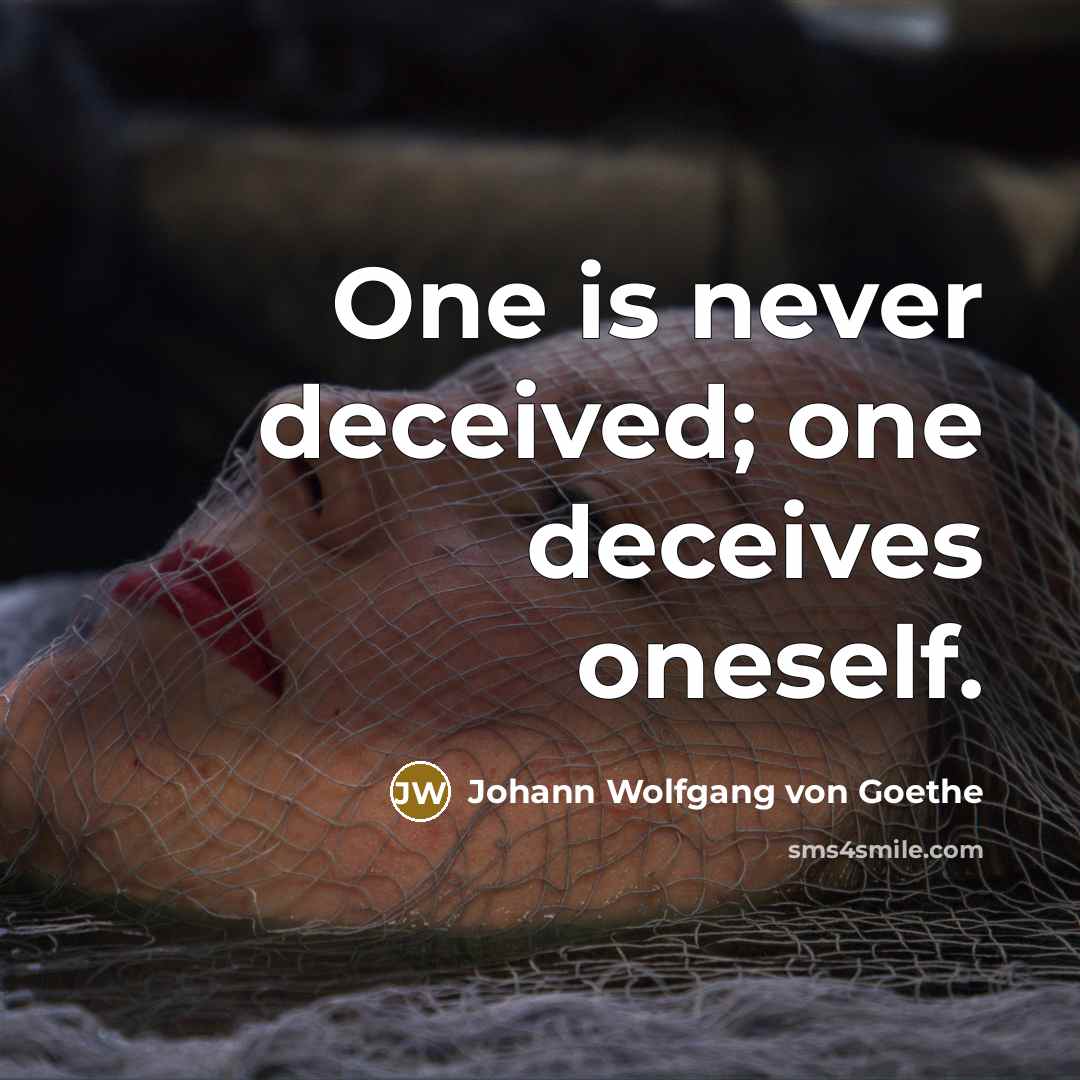 “One is never deceived; one deceives oneself.…” quote by Johann Wolfgang von Goethe