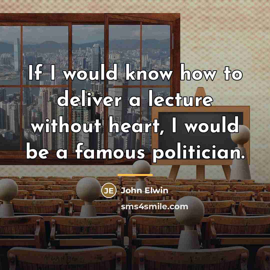 “If I would know how to deliver a lecture without…” quote by John Elwin