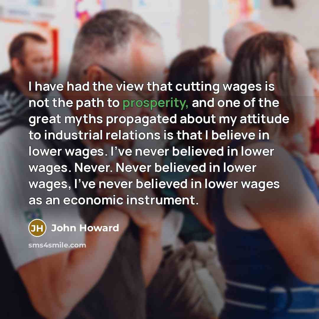 “I have had the view that cutting wages is not…” quote by John Howard