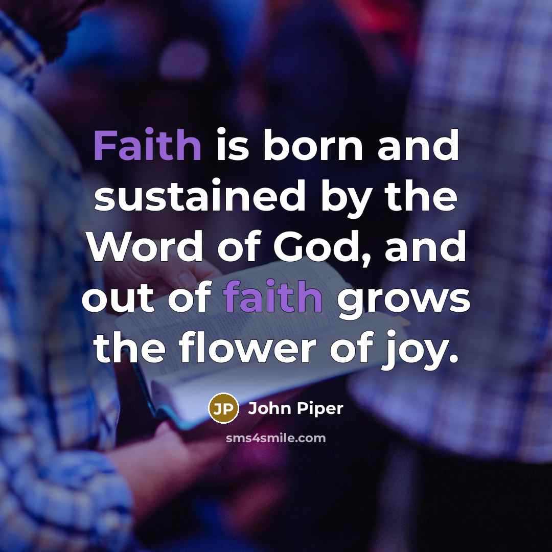 “Faith is born and sustained by the Word of God,…” quote by John Piper