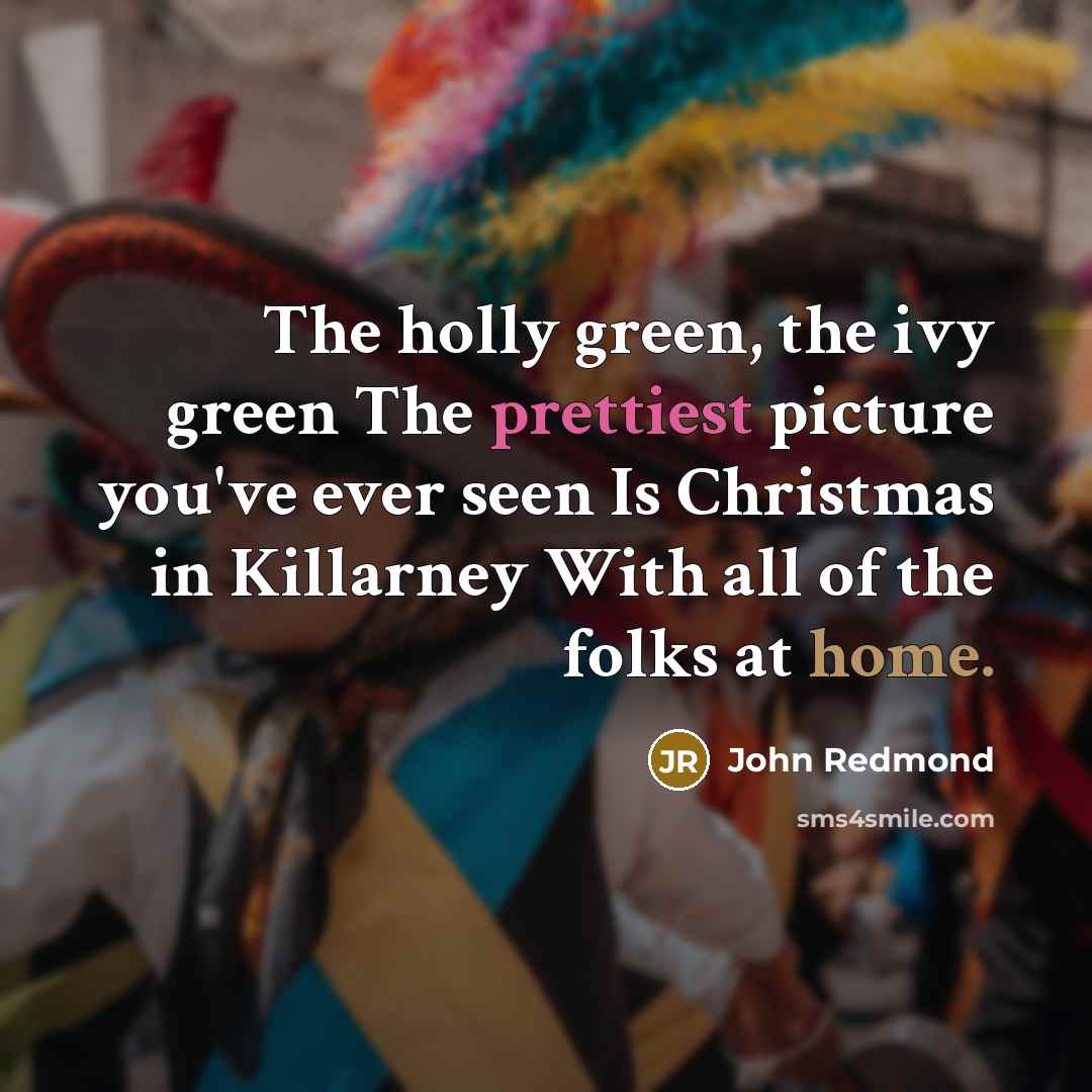 “The holly green, the ivy green The prettiest picture you've…” quote by John Redmond