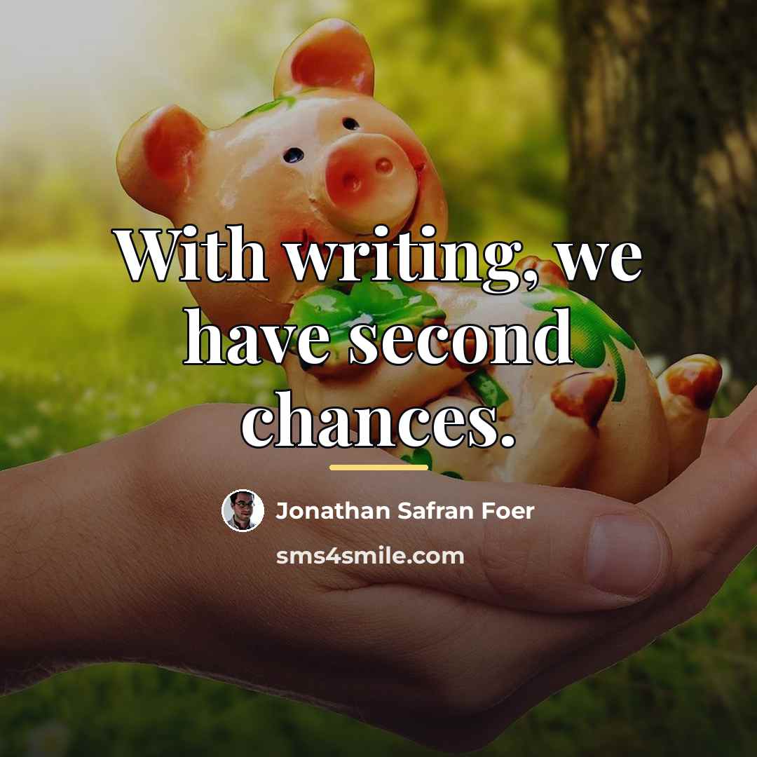 “With writing, we have second chances.…” quote by Jonathan Safran Foer