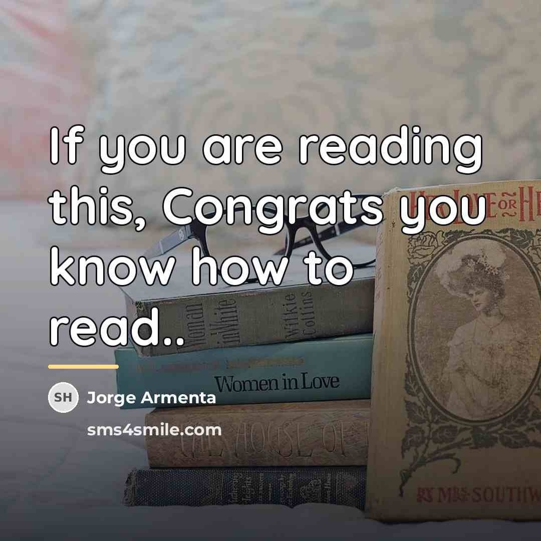 “If you are reading this, Congrats you know how to…” quote by Jorge Armenta