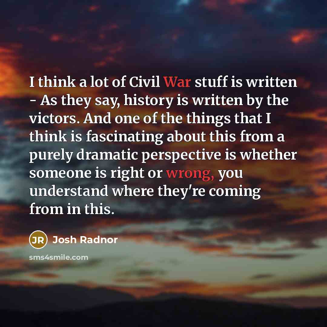 “I think a lot of Civil War stuff is written…” quote by Josh Radnor