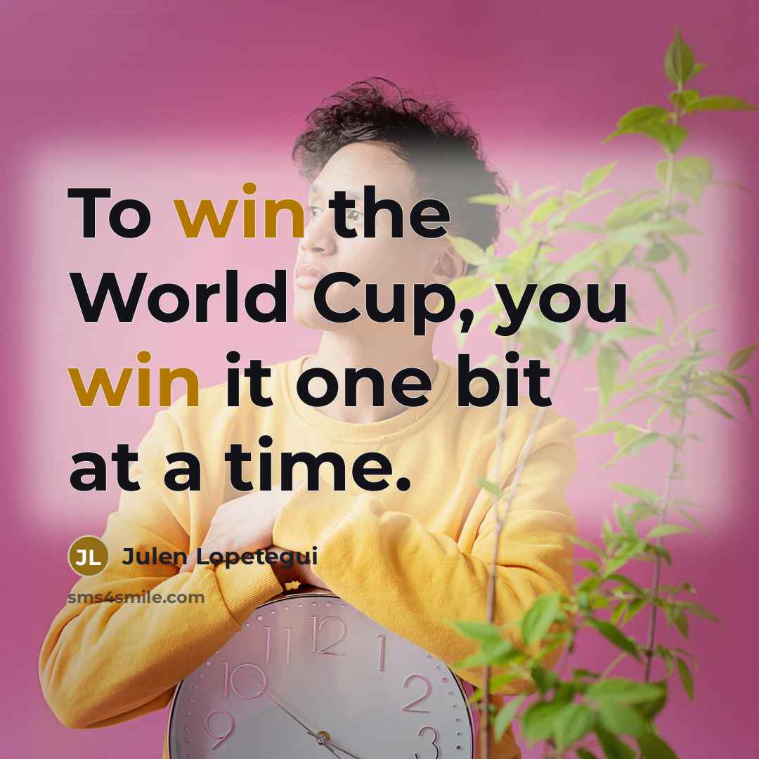 “To win the World Cup, you win it one bit…” quote by Julen Lopetegui
