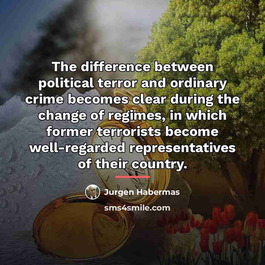 “The difference between political terror and ordinary crime becomes clear…” quote by Jurgen Habermas