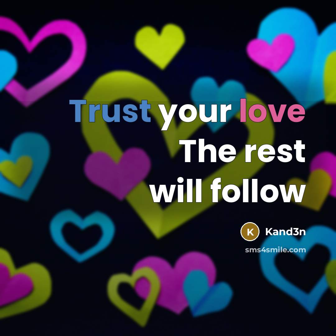 “Trust your love The rest will follow…” quote by Kand3n