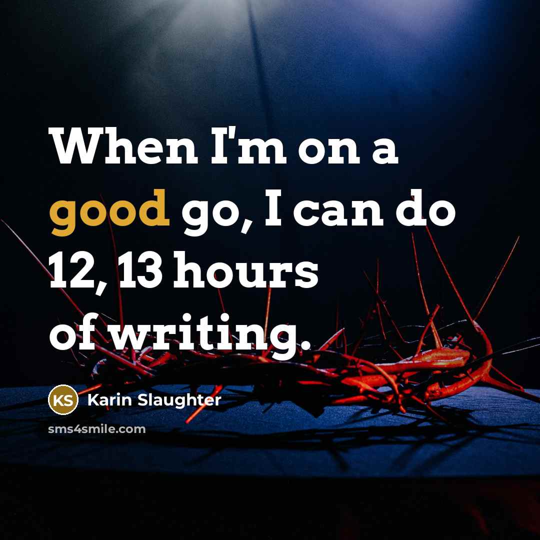 “When I'm on a good go, I can do 12,…” quote by Karin Slaughter