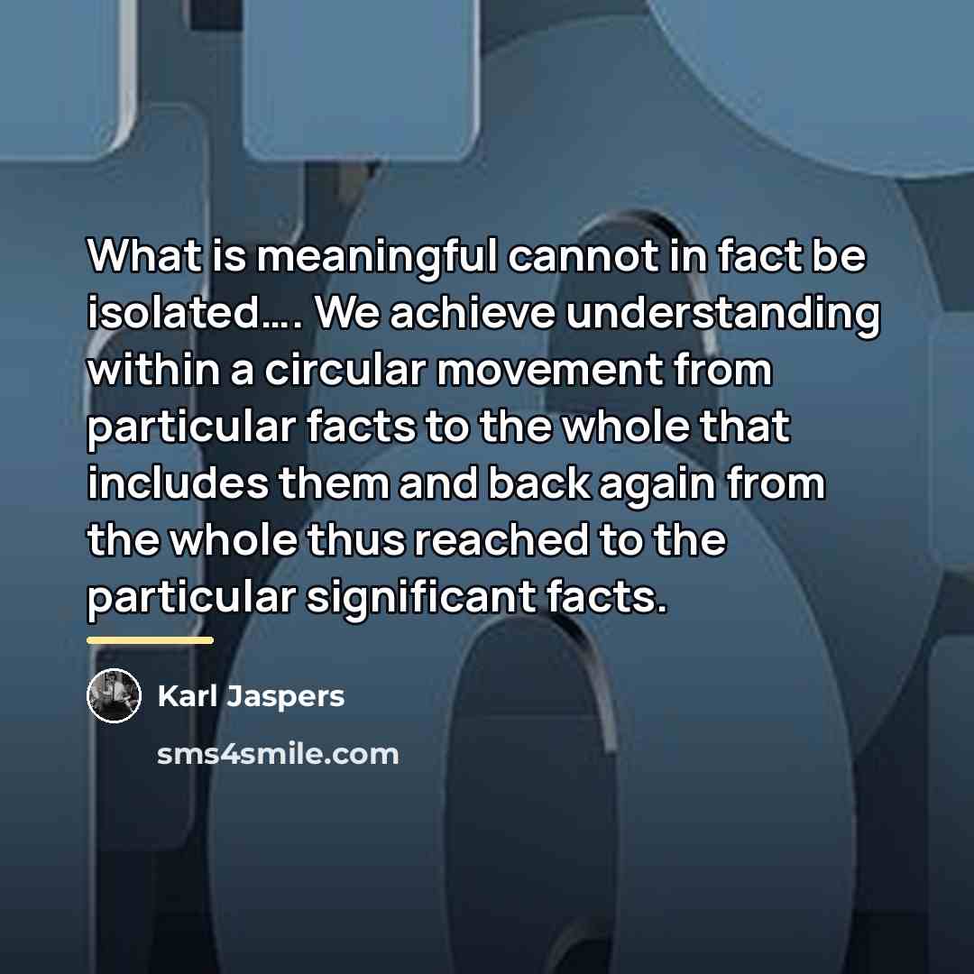 “What is meaningful cannot in fact be isolated…. We achieve…” quote by Karl Jaspers