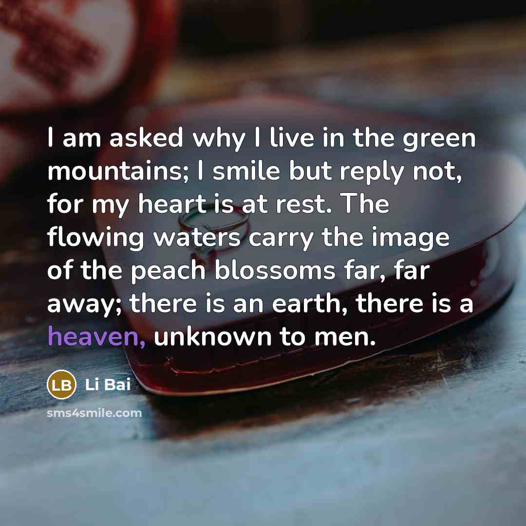 “I am asked why I live in the green mountains;…” quote by Li Bai