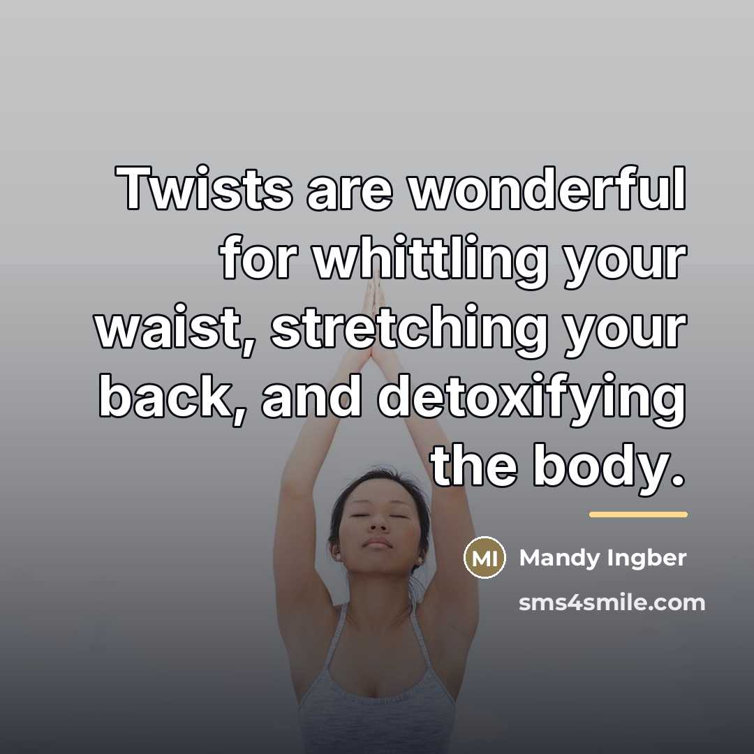 “Twists are wonderful for whittling your waist, stretching your back,…” quote by Mandy Ingber