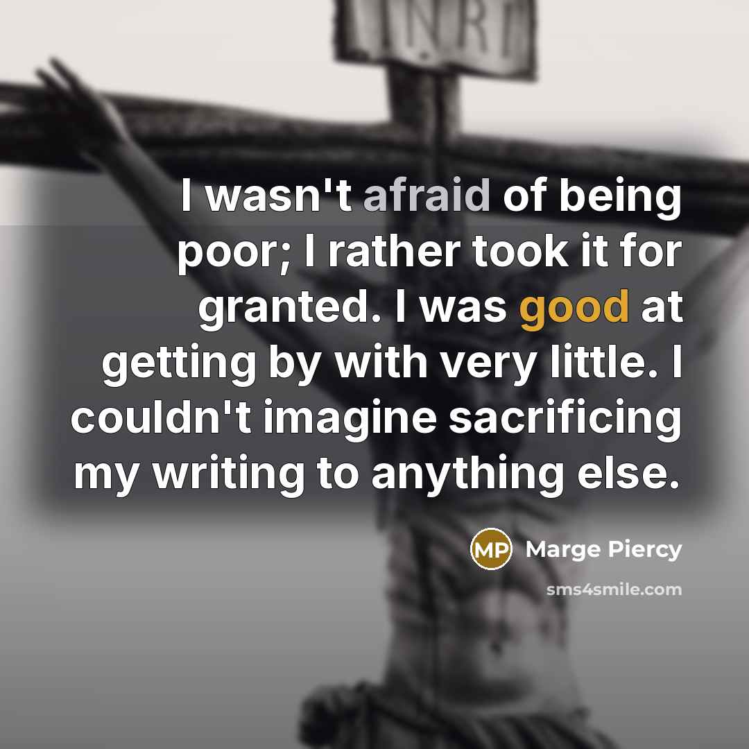 “I wasn't afraid of being poor; I rather took it…” quote by Marge Piercy