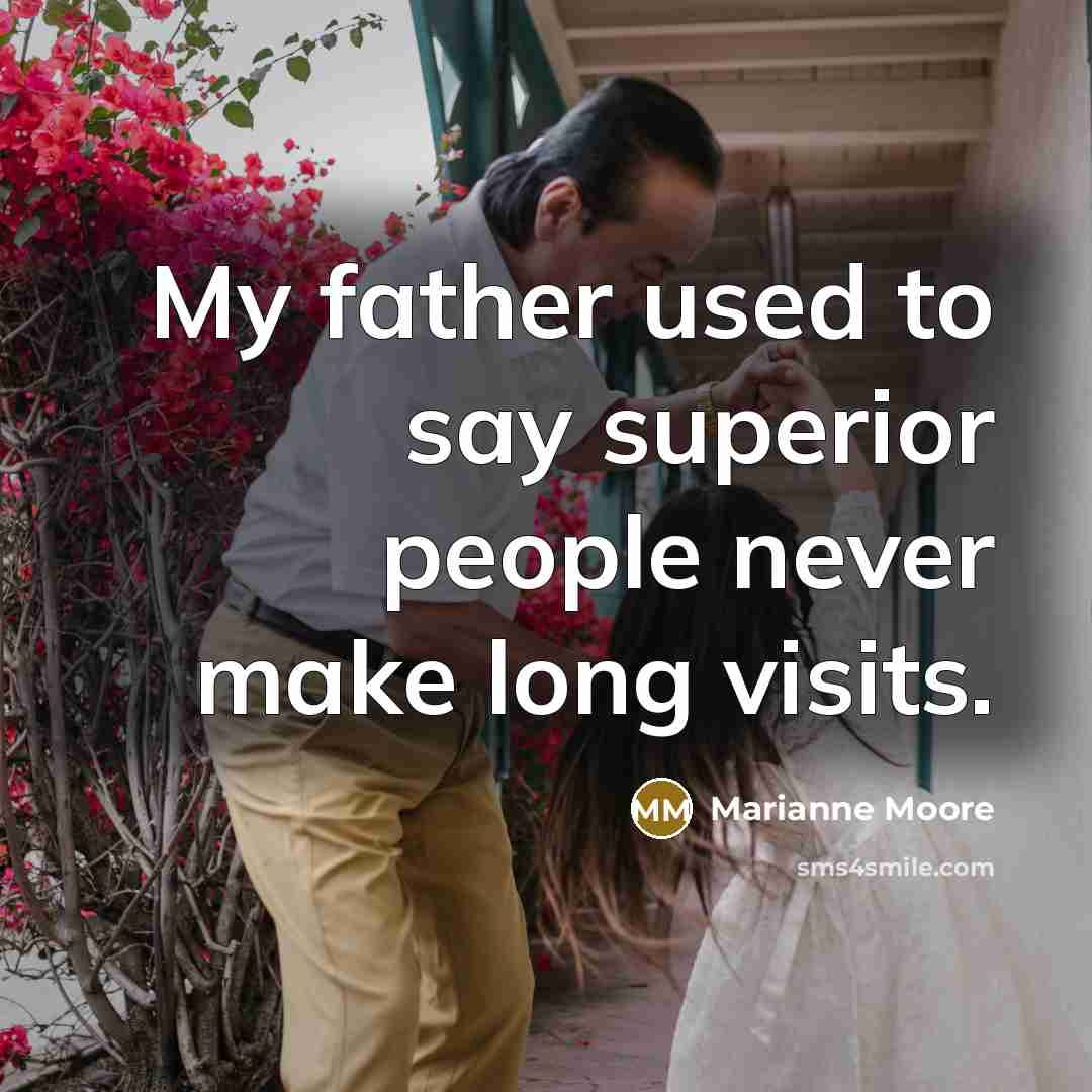 “My father used to say superior people never make long…” quote by Marianne Moore