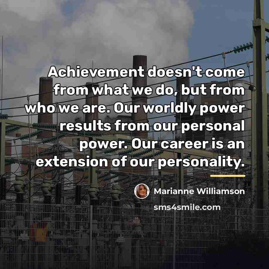 “Achievement doesn't come from what we do, but from who…” quote by Marianne Williamson