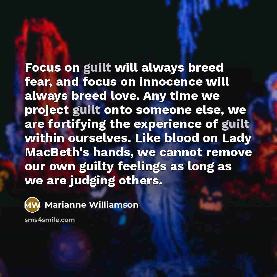 “Focus on guilt will always breed fear, and focus on…” quote by Marianne Williamson