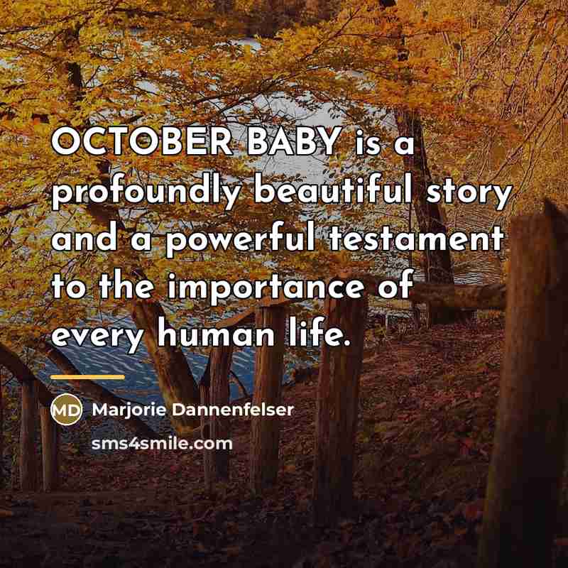 “OCTOBER BABY is a profoundly beautiful story and a powerful…” quote by Marjorie Dannenfelser