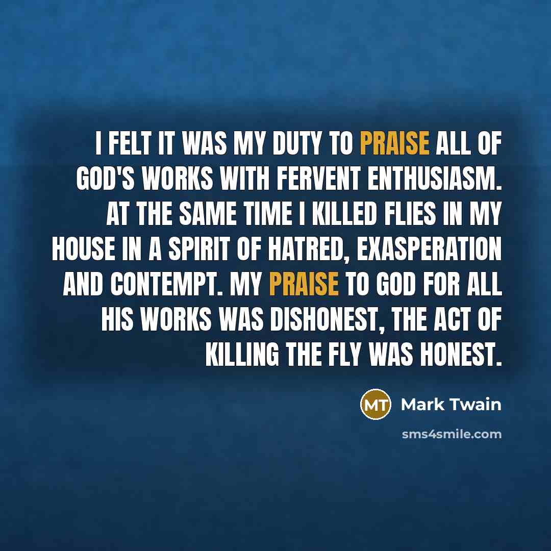 “I felt it was my duty to praise all of…” quote by Mark Twain