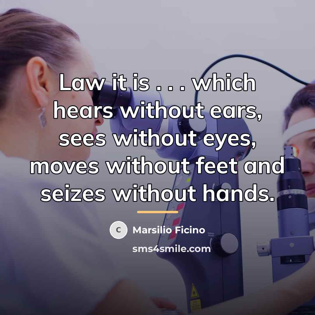 “Law it is . . . which hears without ears,…” quote by Marsilio Ficino