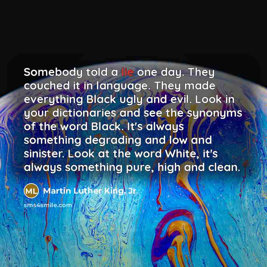 “Somebody told a lie one day. They couched it in…” quote by Martin Luther King, Jr