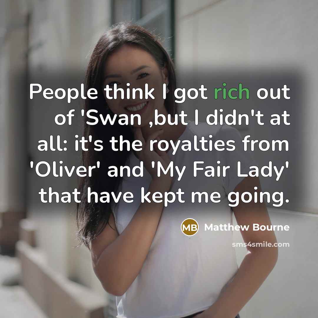 “People think I got rich out of 'Swan ,but I…” quote by Matthew Bourne