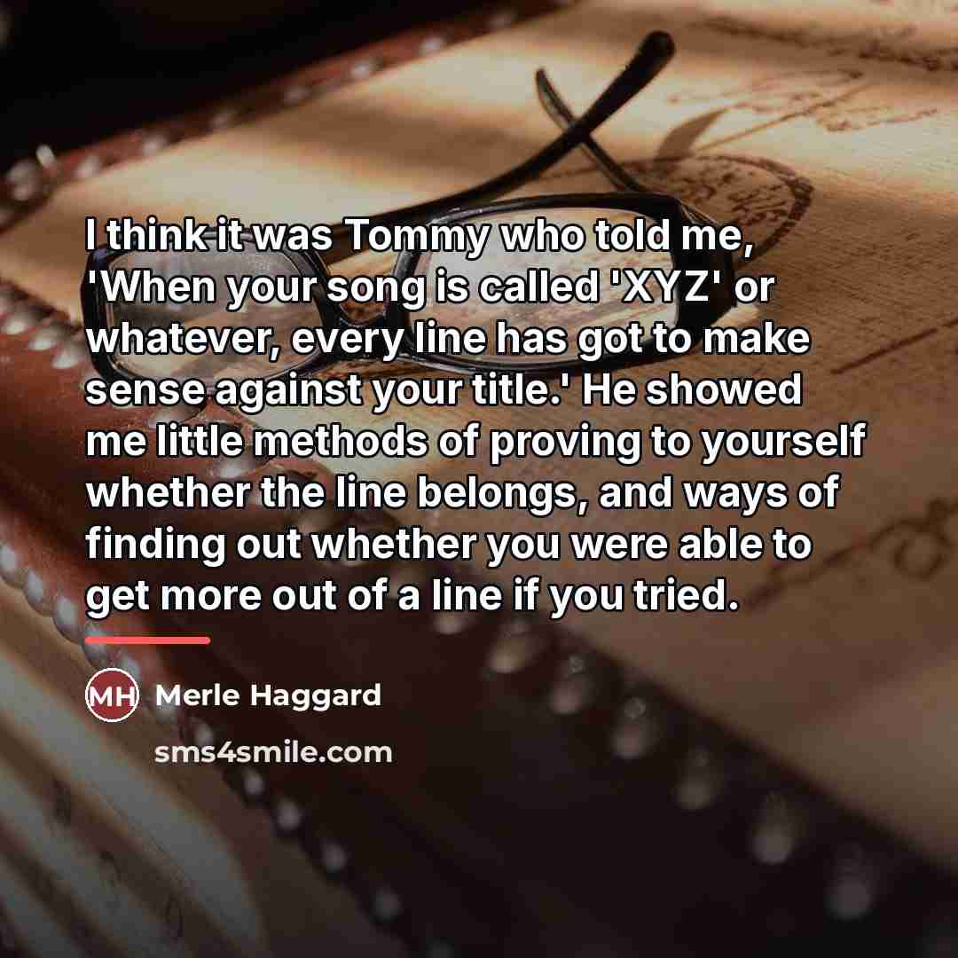 “I think it was Tommy who told me, 'When your…” quote by Merle Haggard