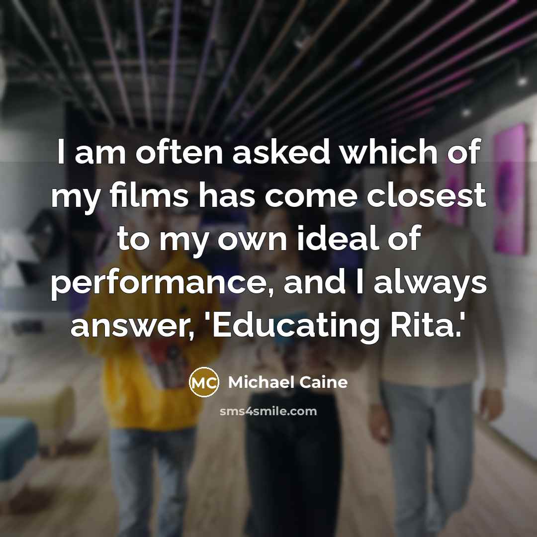 “I am often asked which of my films has come…” quote by Michael Caine