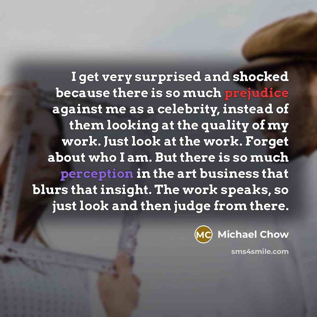 “I get very surprised and shocked because there is so…” quote by Michael Chow