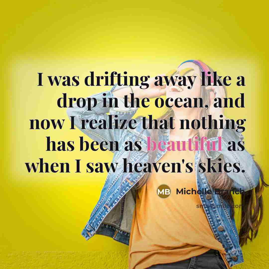 “I was drifting away like a drop in the ocean,…” quote by Michelle Branch