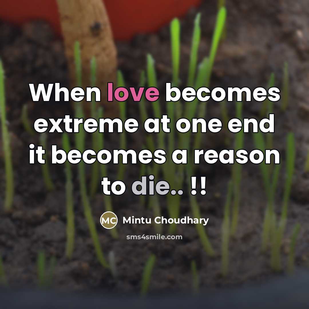 “When love becomes extreme at one end it becomes a reason to die.. !!” quote by Mintu Choudhary