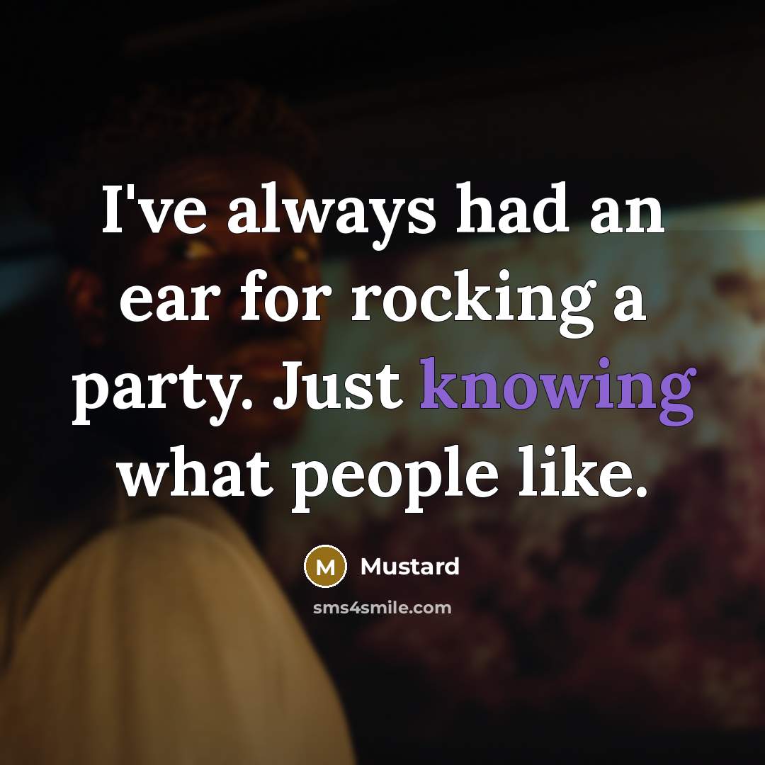 “I've always had an ear for rocking a party. Just…” quote by Mustard