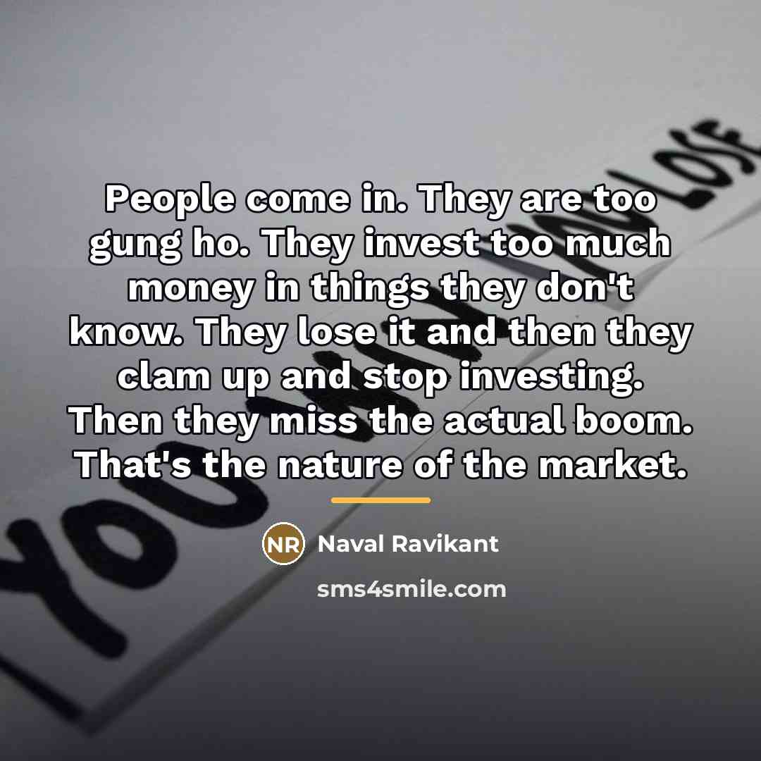 “People come in. They are too gung ho. They invest…” quote by Naval Ravikant