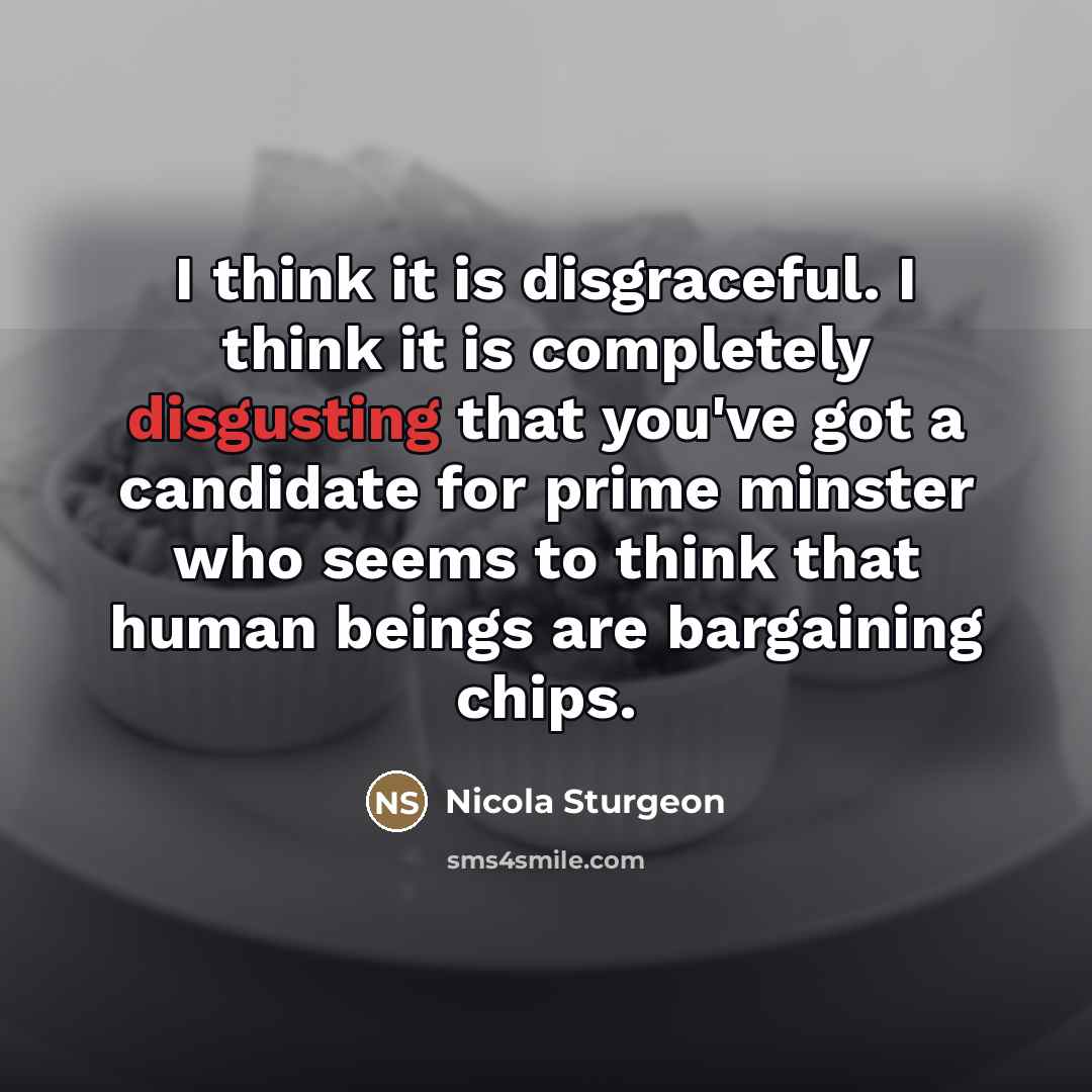 “I think it is disgraceful. I think it is completely…” quote by Nicola Sturgeon
