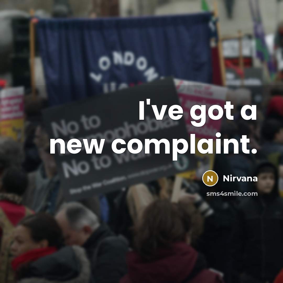 “I've got a new complaint.” quote by Nirvana