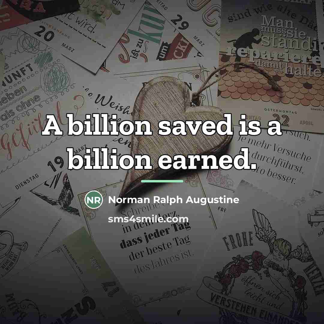 “A billion saved is a billion earned.…” quote by Norman Ralph Augustine