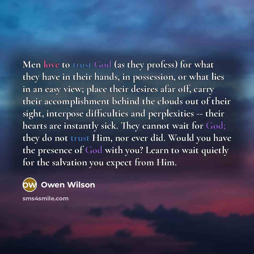 “Men love to trust God (as they profess) for what…” quote by Owen Wilson