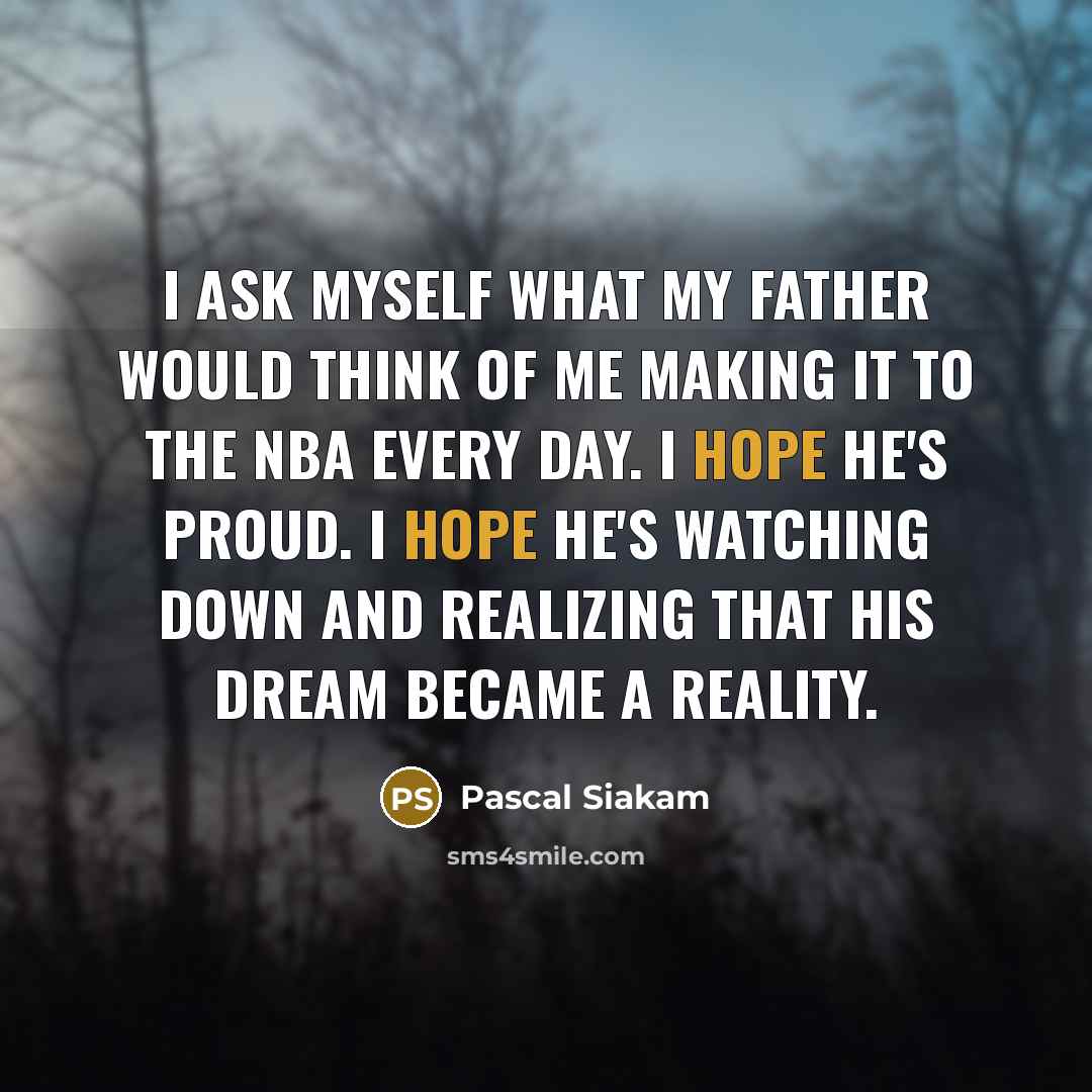 “I ask myself what my father would think of me…” quote by Pascal Siakam
