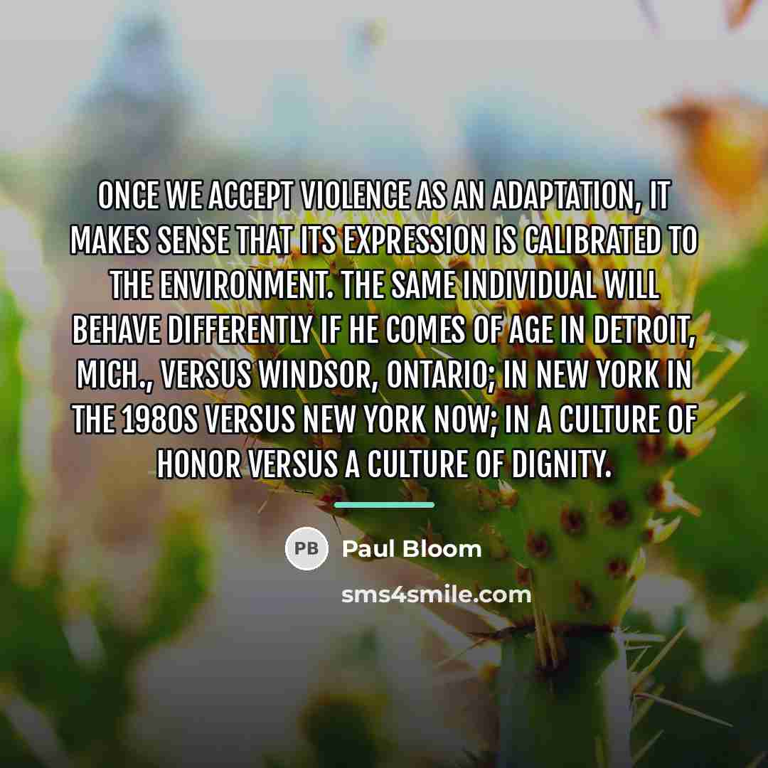“Once we accept violence as an adaptation, it makes sense…” quote by Paul Bloom