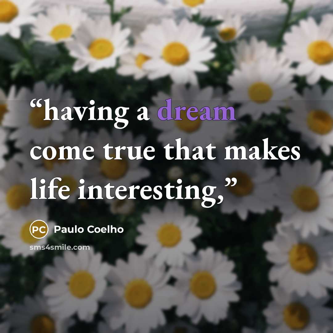 “having a dream come true that makes life interesting,” quote by Paulo Coelho