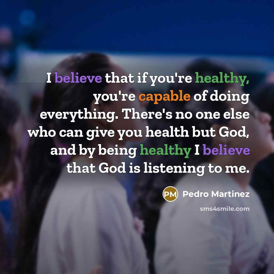 “I believe that if you're healthy, you're capable of doing…” quote by Pedro Martinez