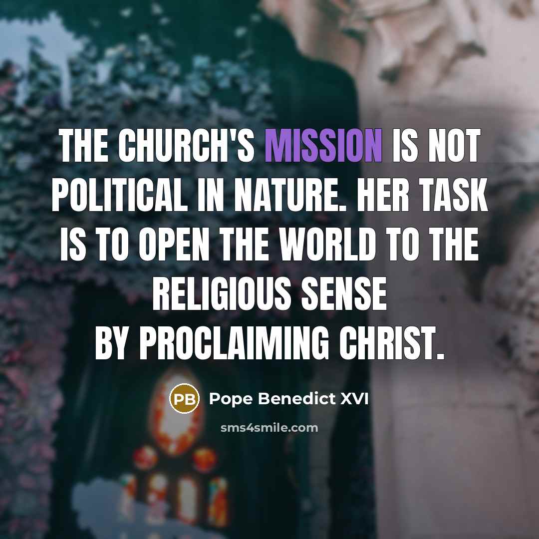 “The Church's mission is not political in nature. Her task…” quote by Pope Benedict XVI