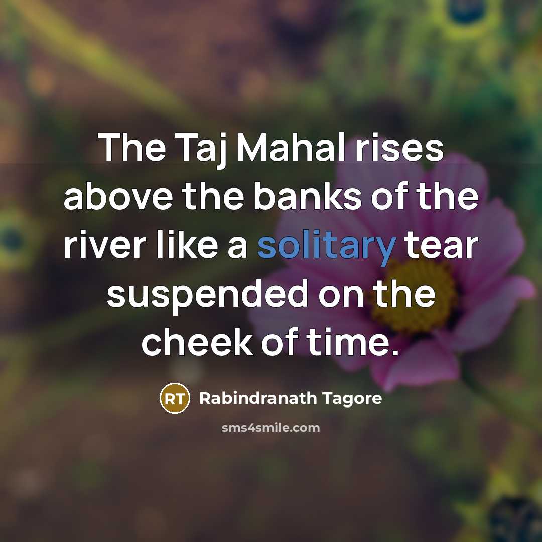 “The Taj Mahal rises above the banks of the river…” quote by Rabindranath Tagore