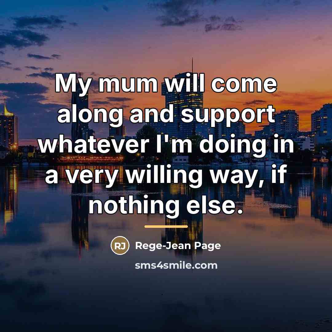 “My mum will come along and support whatever I'm doing…” quote by Rege-Jean Page