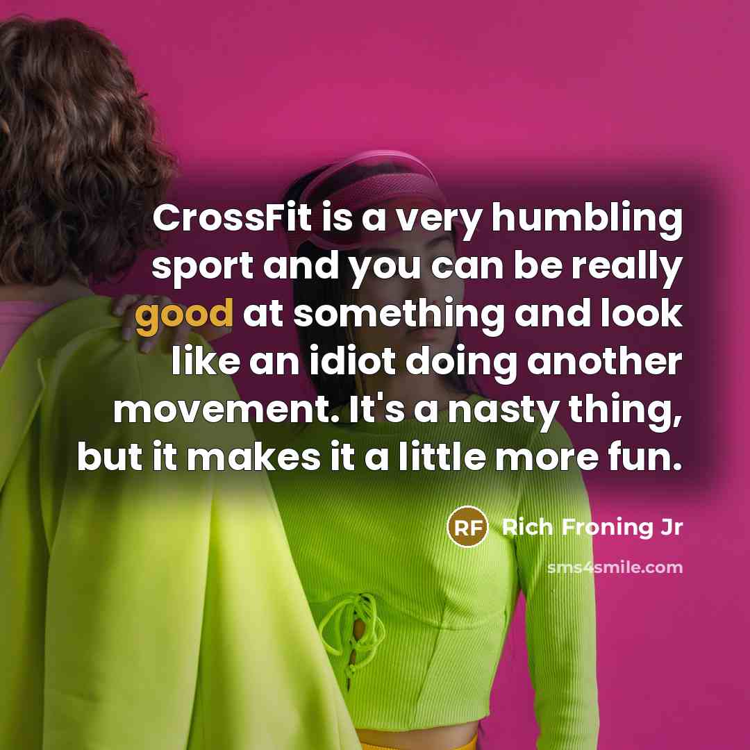 “CrossFit is a very humbling sport and you can be…” quote by Rich Froning Jr