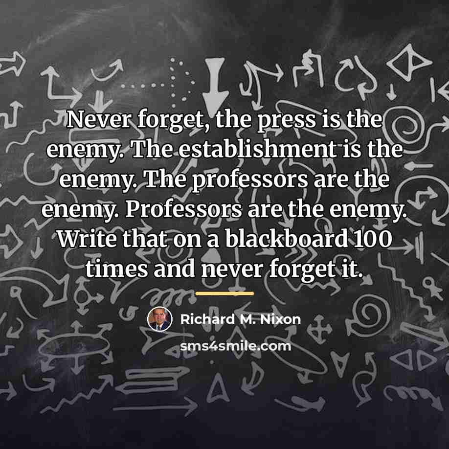 “Never forget, the press is the enemy. The establishment is…” quote by Richard M. Nixon