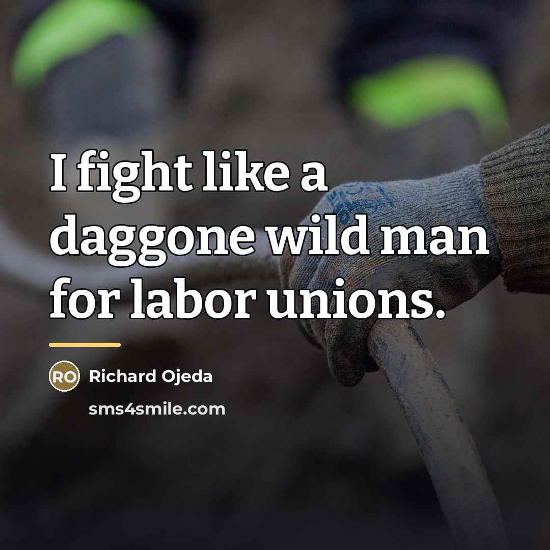 “I fight like a daggone wild man for labor unions.…” quote by Richard Ojeda