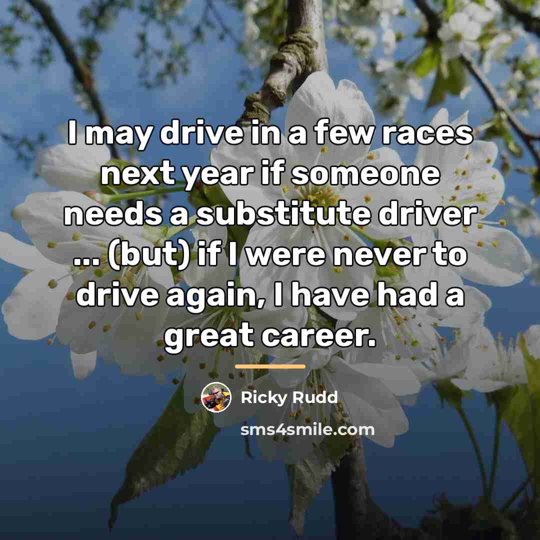 “I may drive in a few races next year if…” quote by Ricky Rudd