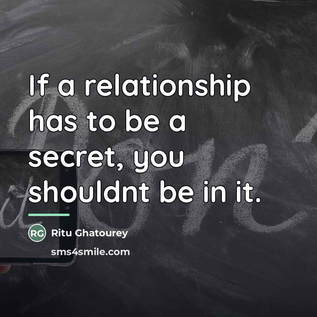“If a relationship has to be a secret, you shouldnt…” quote by Ritu Ghatourey