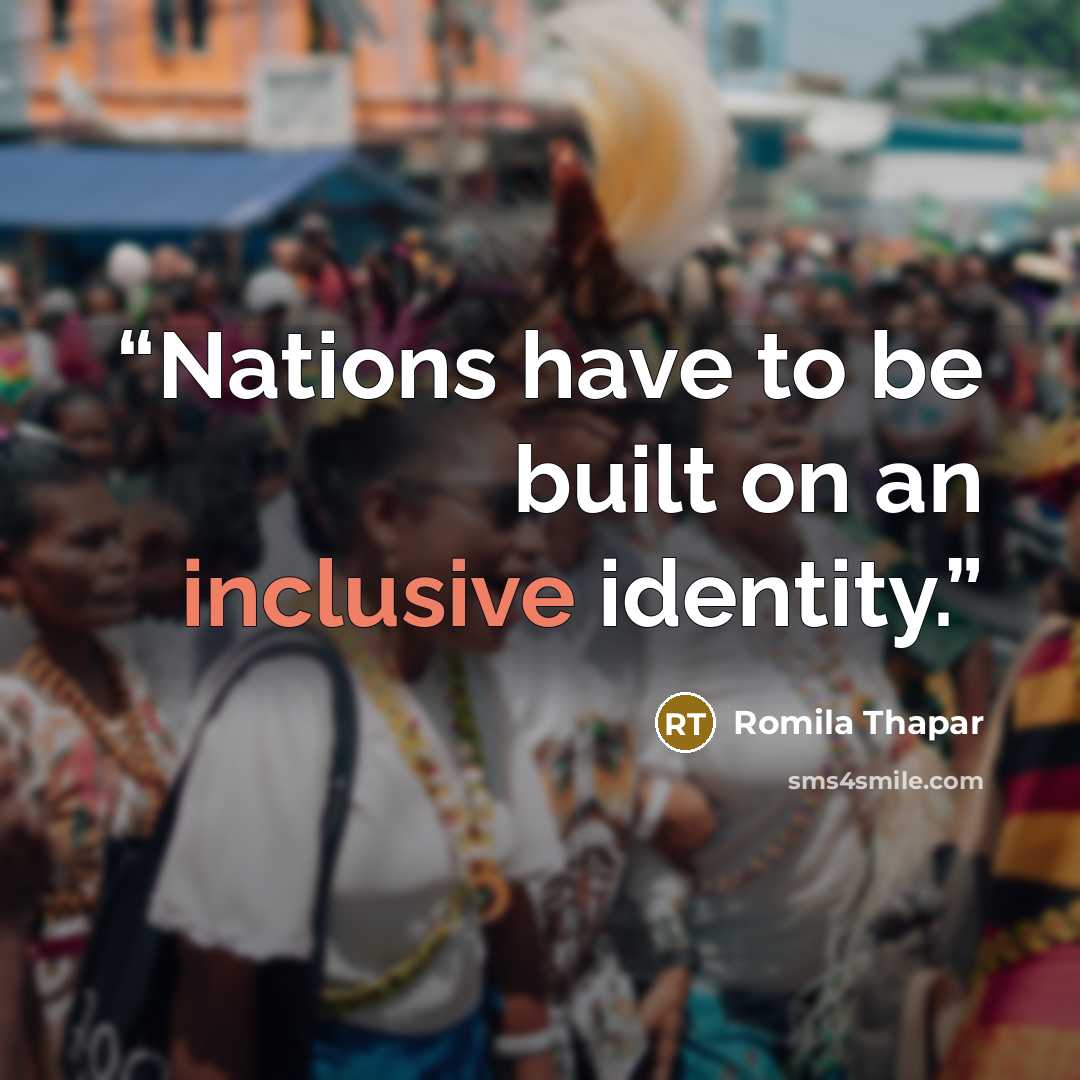 “Nations have to be built on an inclusive identity.” quote by Romila Thapar
